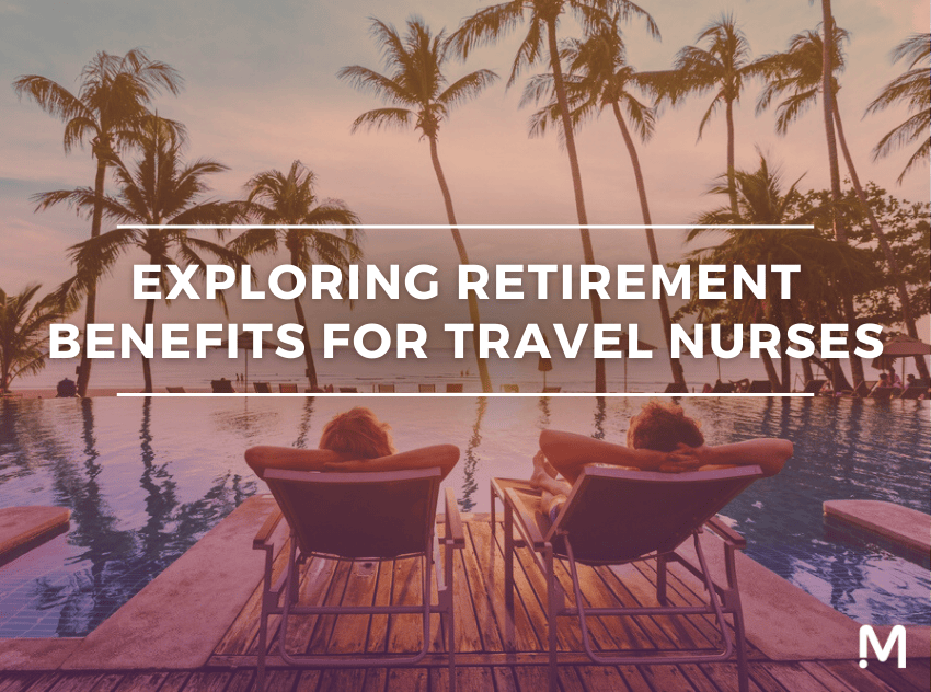 Exploring retirement benefits for travel nurses
